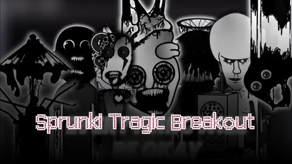 Sprunki Tragic Breakout